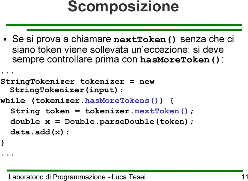 .. StringTokenizer tokenizer = new StringTokenizer(input); while (tokenizer.