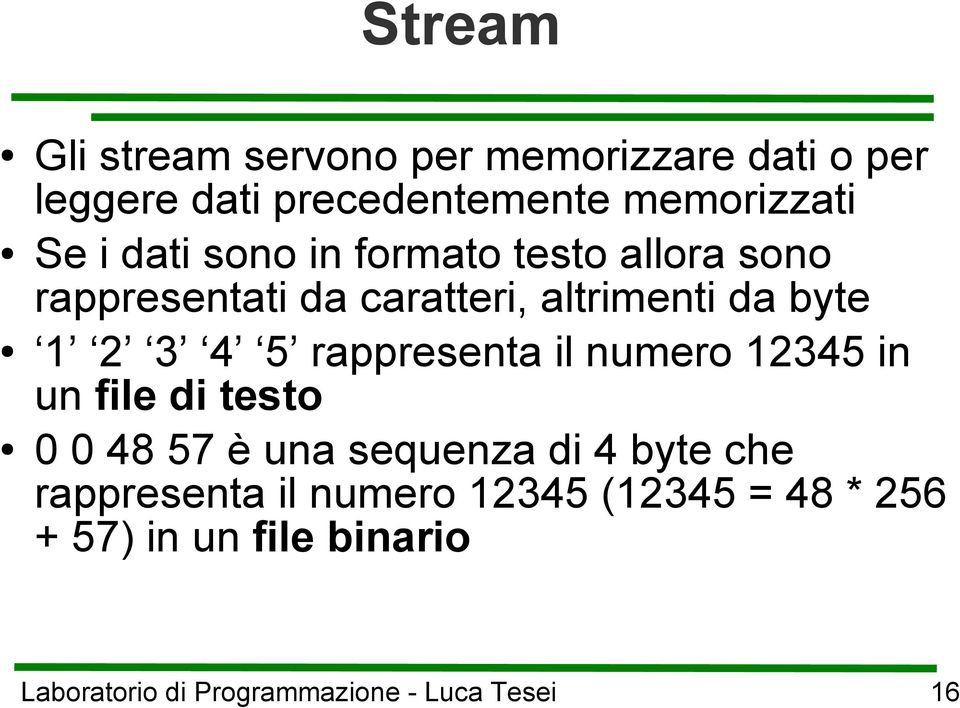 altrimenti da byte 1 2 3 4 5 rappresenta il numero 12345 in un file di testo 0 0 48 57 è