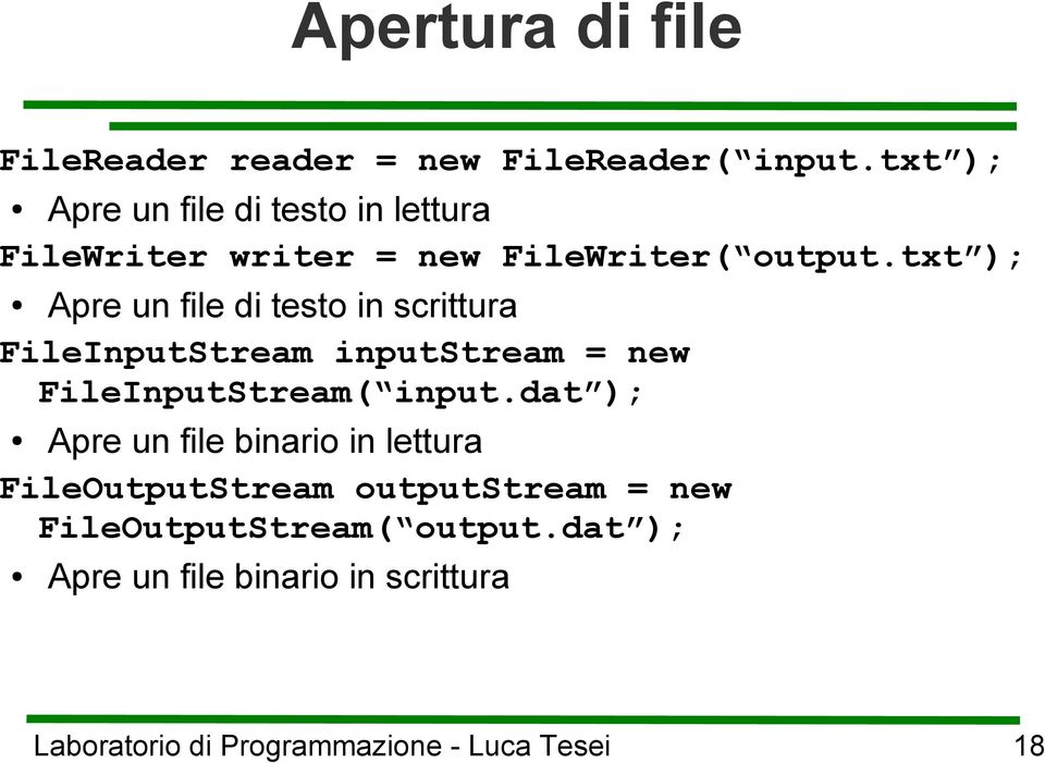 txt ); Apre un file di testo in scrittura FileInputStream inputstream = new FileInputStream(