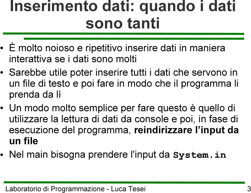 programma li prenda da lì Un modo molto semplice per fare questo è quello di utilizzare la lettura di dati da console