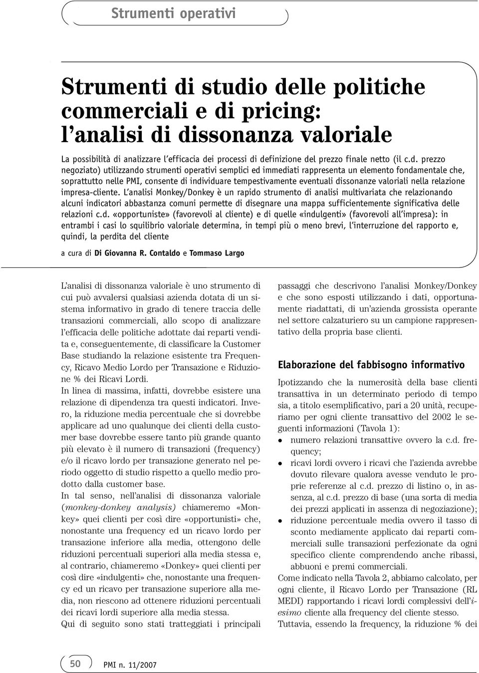 negoziato) utilizzando strumenti operativi semplici ed immediati rappresenta un elemento fondamentale che, soprattutto nelle PMI, consente di individuare tempestivamente eventuali dissonanze