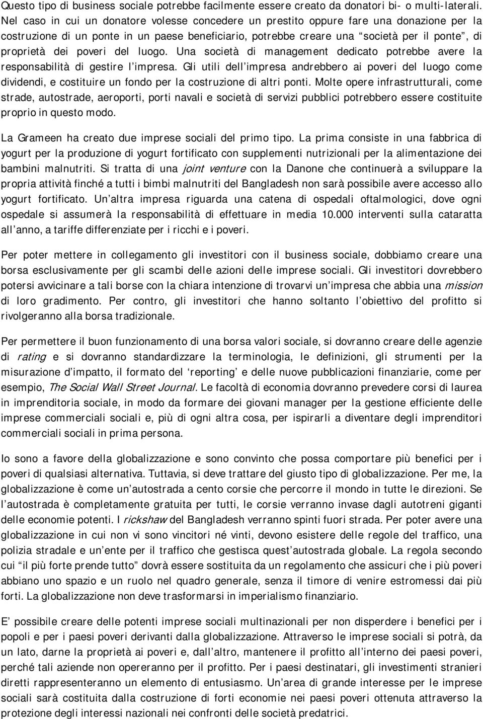 poveri del luogo. Una società di management dedicato potrebbe avere la responsabilità di gestire l impresa.