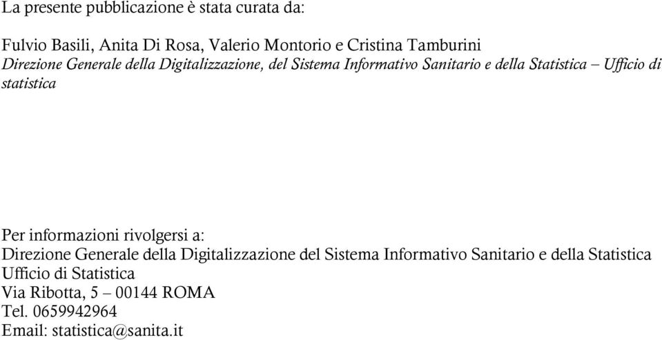 Ufficio di statistica Per informazioni rivolgersi a: Direzione Generale della Digitalizzazione del Sistema