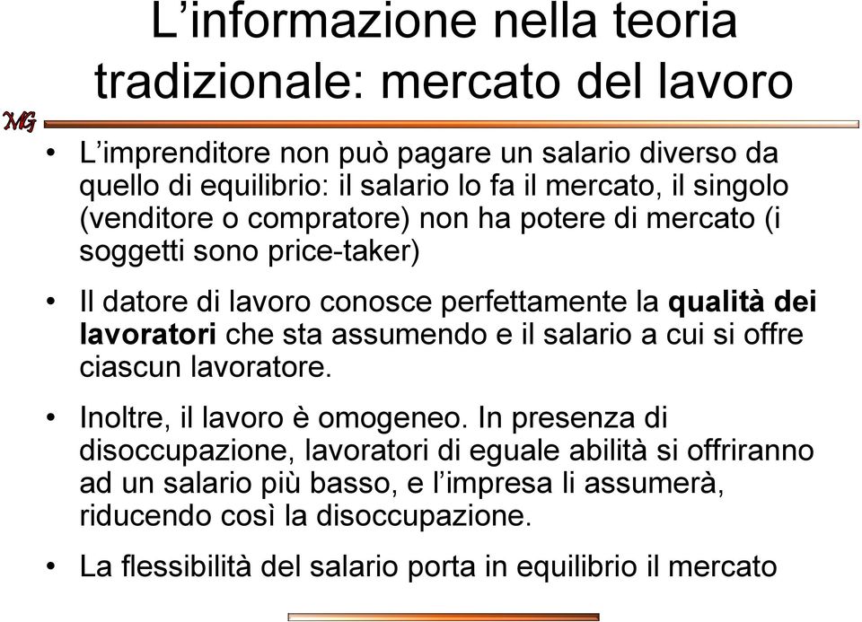 lavoratori che sta assumendo e il salario a cui si offre ciascun lavoratore. Inoltre, il lavoro è omogeneo.