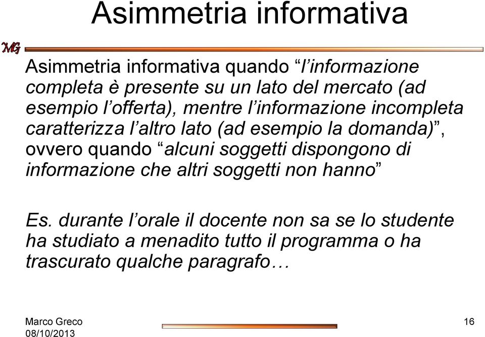 domanda), ovvero quando alcuni soggetti dispongono di informazione che altri soggetti non hanno Es.