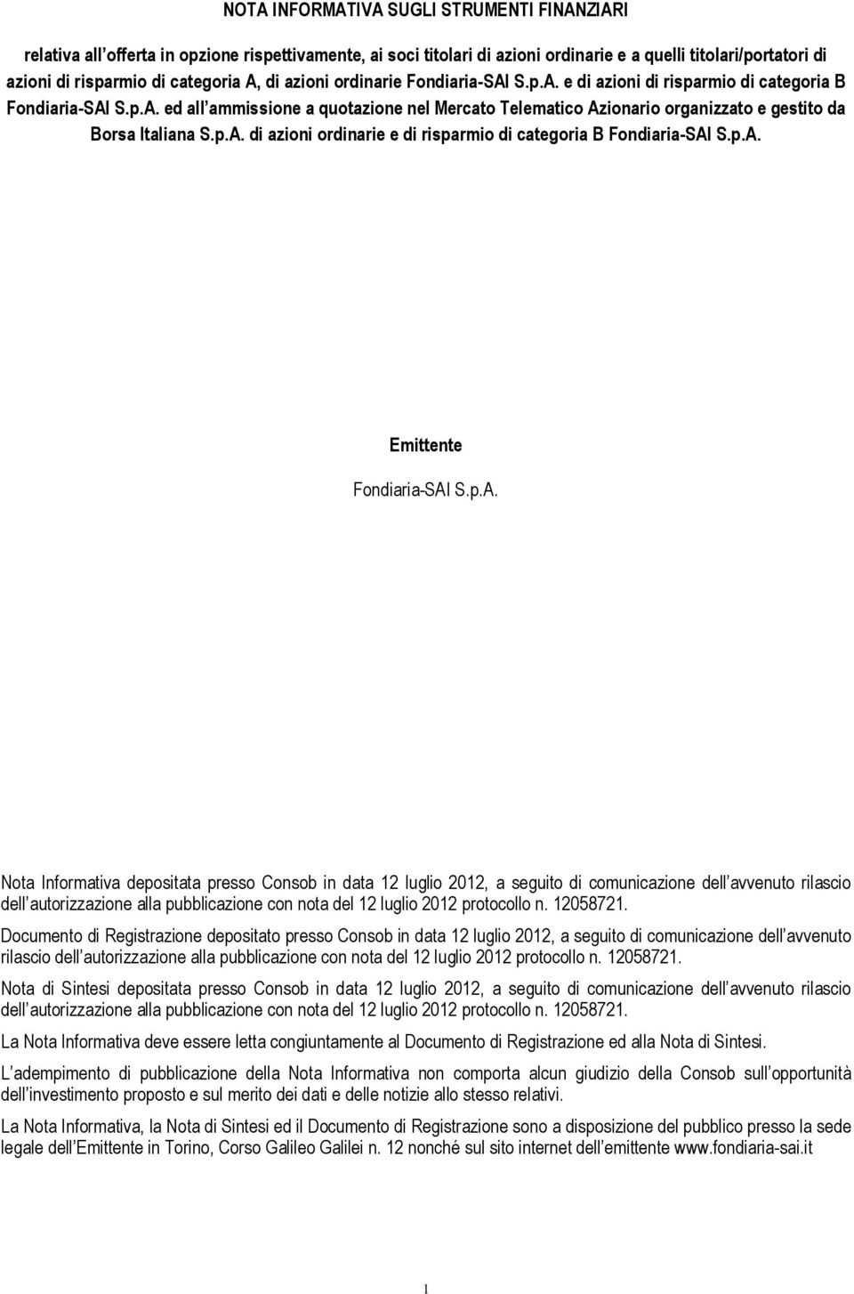 p.A. di azioni ordinarie e di risparmio di categoria B Fondiaria-SAI S.p.A. Emittente Fondiaria-SAI S.p.A. Nota Informativa depositata presso Consob in data 12 luglio 2012, a seguito di comunicazione