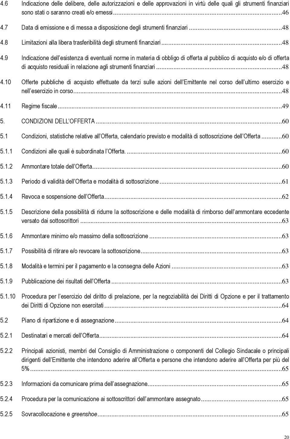 8 Limitazioni alla libera trasferibilità degli strumenti finanziari...48 4.