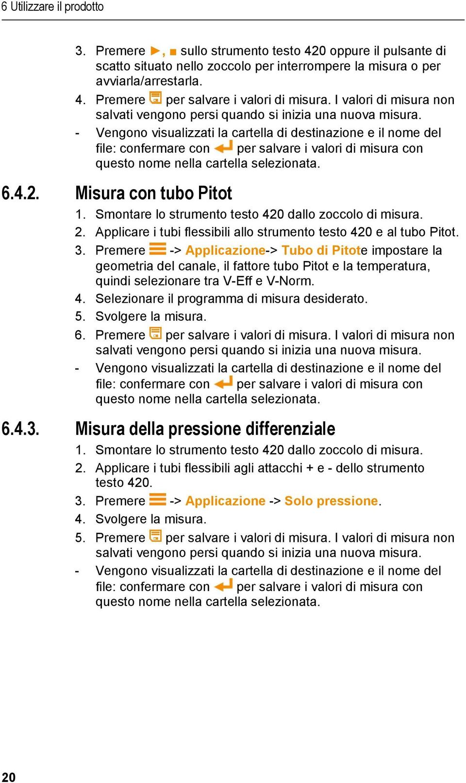 - Vengono visualizzati la cartella di destinazione e il nome del file: confermare con per salvare i valori di misura con questo nome nella cartella selezionata. 6.4.2. Misura con tubo Pitot 1.