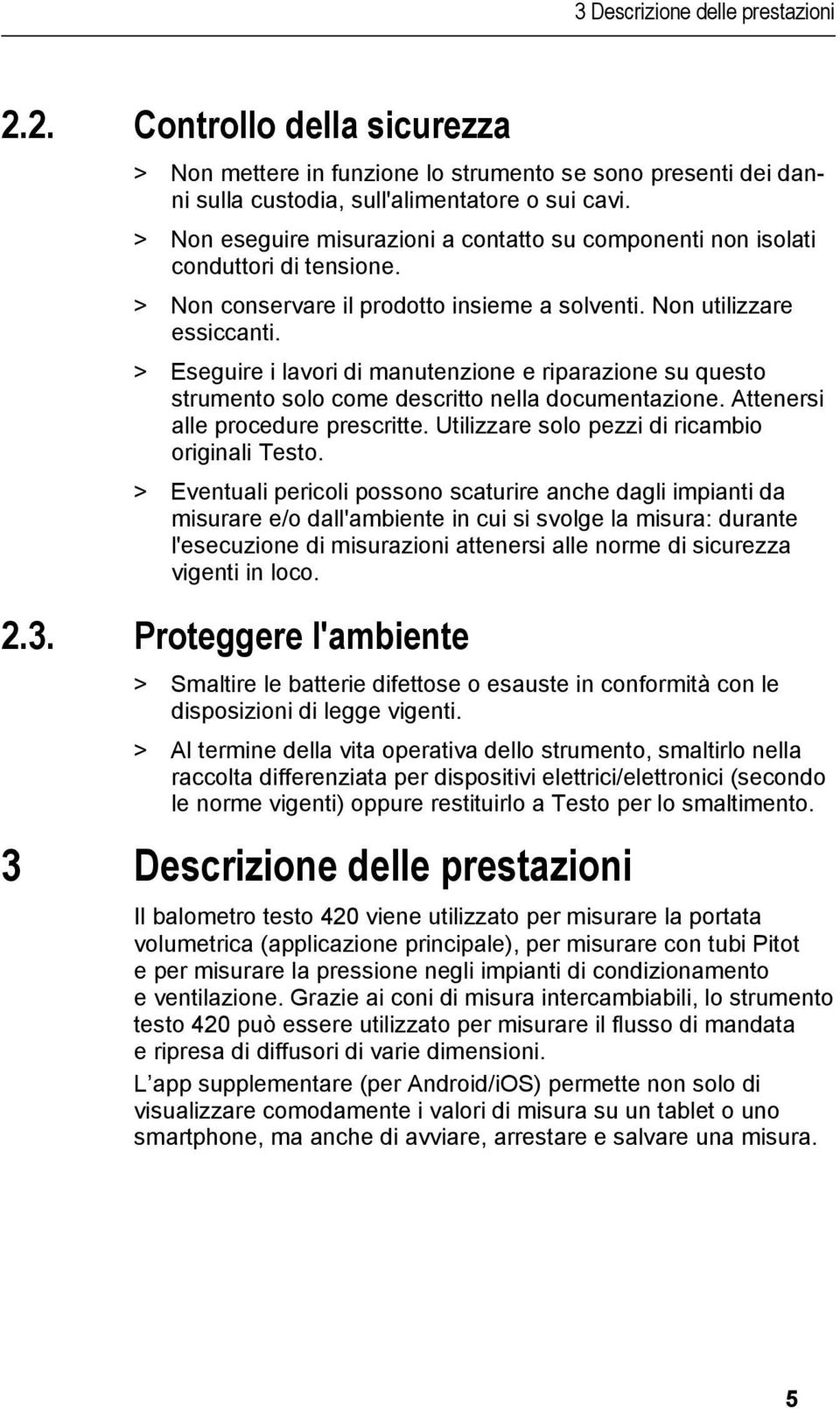 > Eseguire i lavori di manutenzione e riparazione su questo strumento solo come descritto nella documentazione. Attenersi alle procedure prescritte. Utilizzare solo pezzi di ricambio originali Testo.