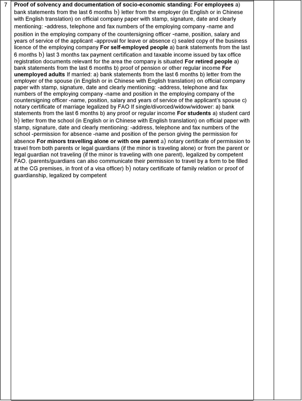 the countersigning officer -name, position, salary and years of service of the applicant -approval for leave or absence c) sealed copy of the business licence of the employing company For