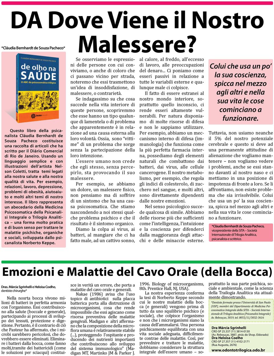 Per esempio, relazioni, lavoro, depressione, problemi di obesità, aiutoaiuto e molti altri temi di nostro interesse.