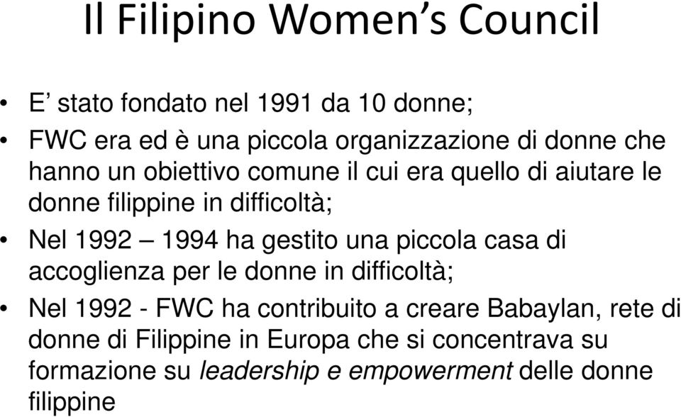 gestito una piccola casa di accoglienza per le donne in difficoltà; Nel 1992 - FWC ha contribuito a creare