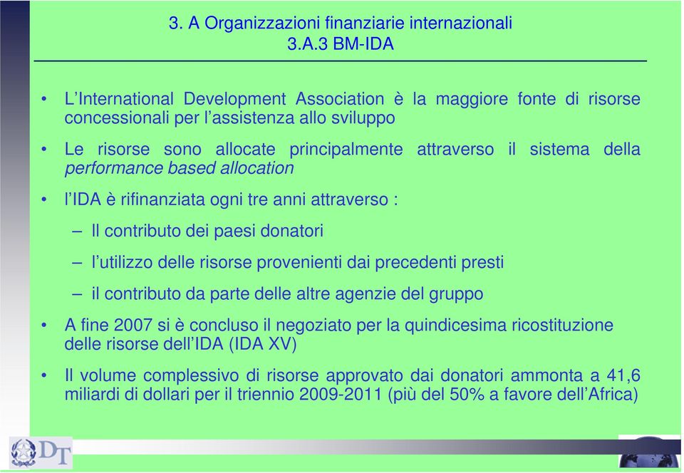 utilizzo delle risorse provenienti dai precedenti presti il contributo da parte delle altre agenzie del gruppo A fine 2007 si è concluso il negoziato per la quindicesima