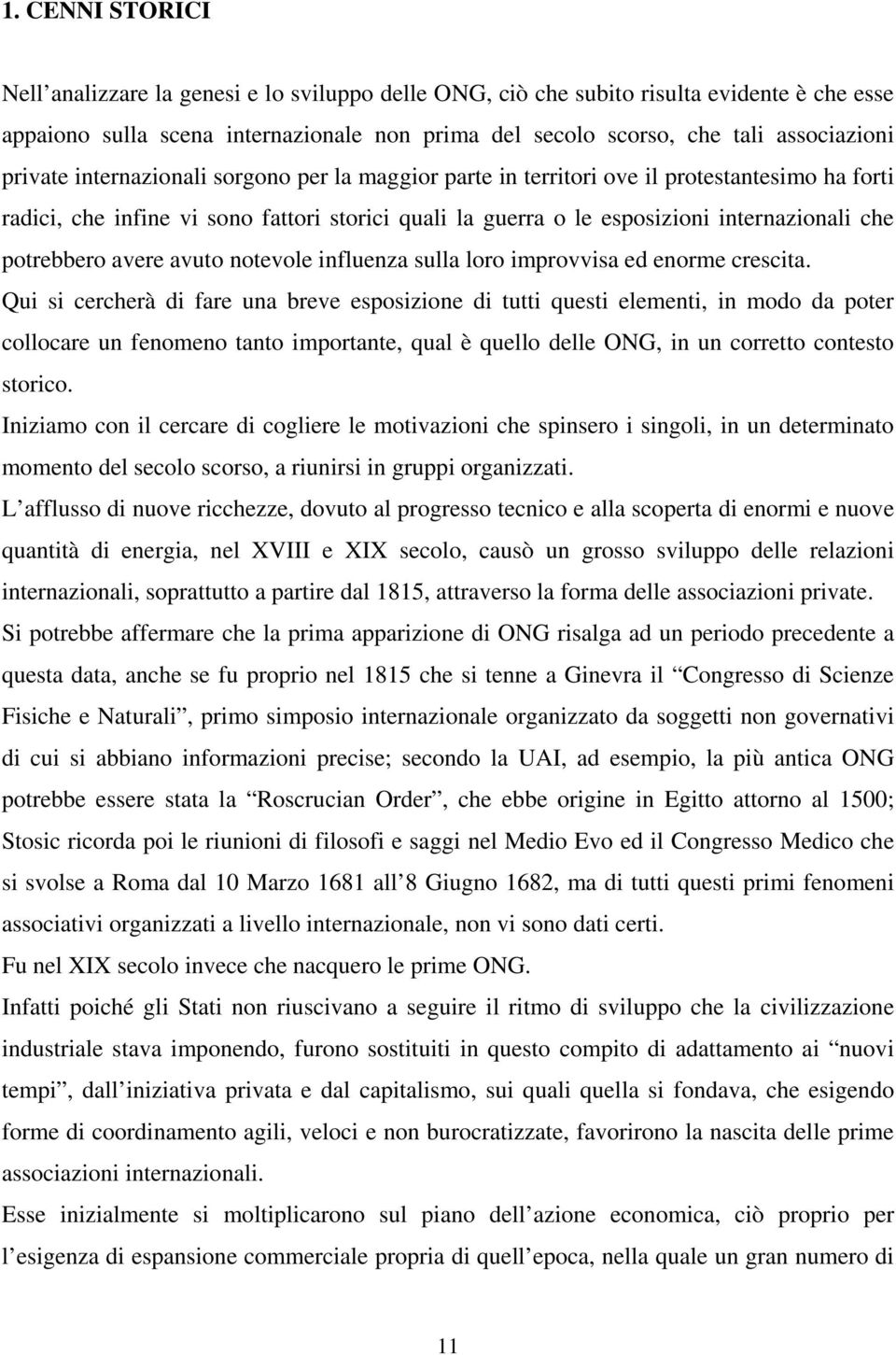 potrebbero avere avuto notevole influenza sulla loro improvvisa ed enorme crescita.