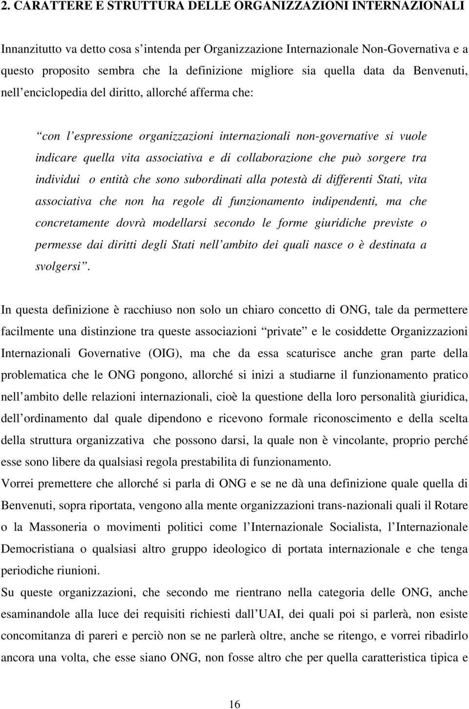 di collaborazione che può sorgere tra individui o entità che sono subordinati alla potestà di differenti Stati, vita associativa che non ha regole di funzionamento indipendenti, ma che concretamente