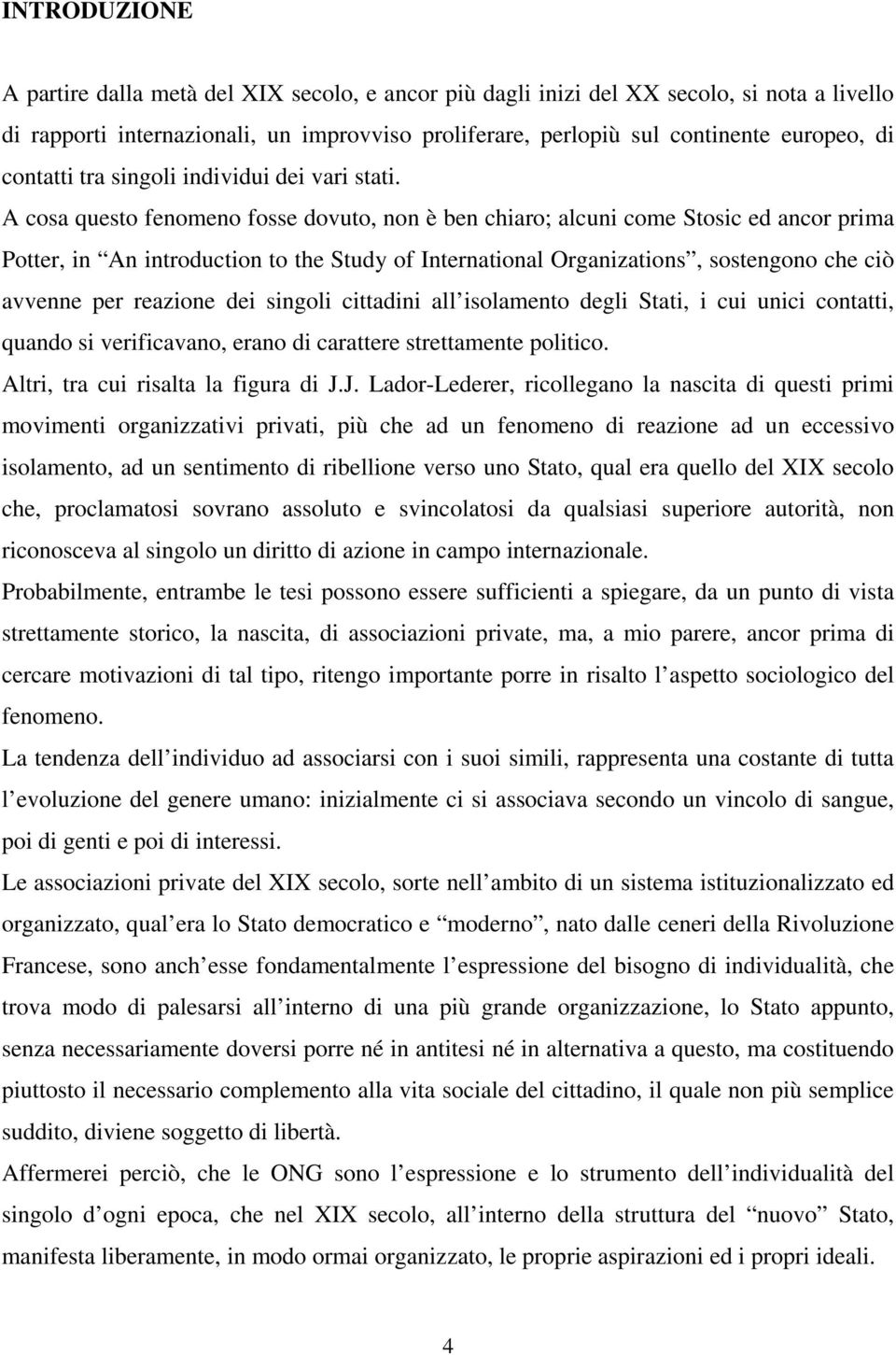 A cosa questo fenomeno fosse dovuto, non è ben chiaro; alcuni come Stosic ed ancor prima Potter, in An introduction to the Study of International Organizations, sostengono che ciò avvenne per