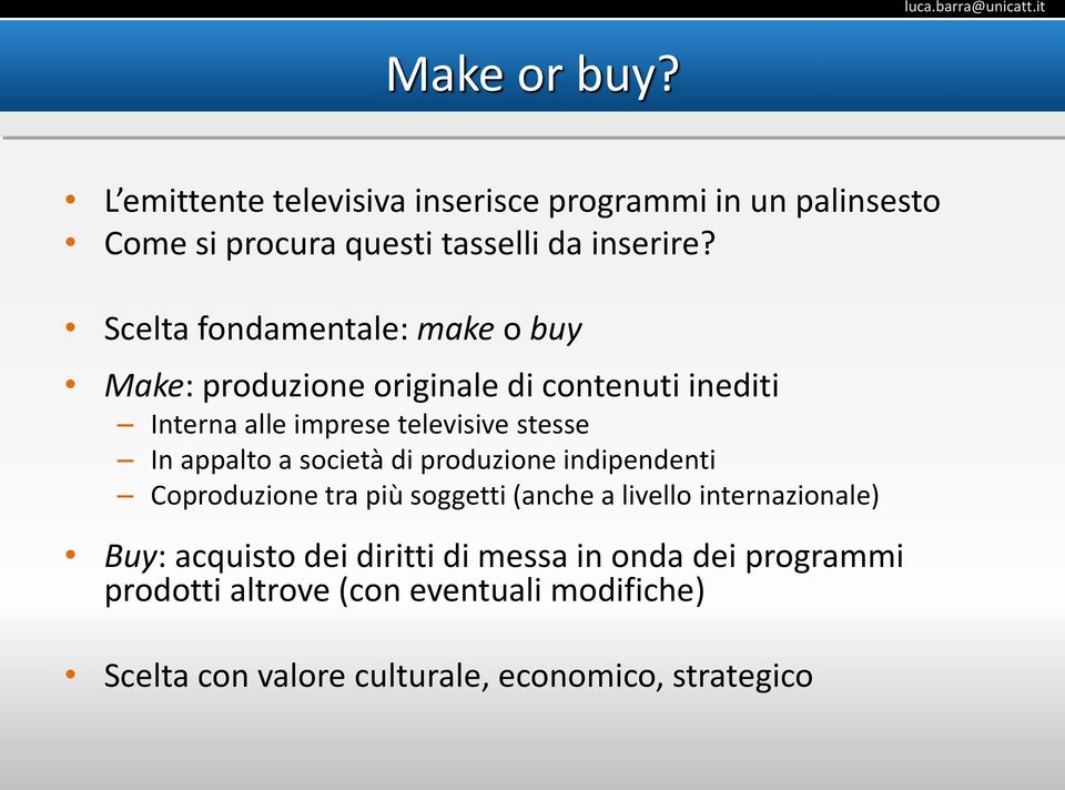 appalto a società di produzione indipendenti Coproduzione tra più soggetti (anche a livello internazionale) Buy: acquisto