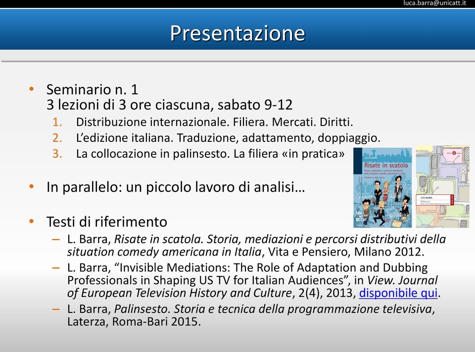 Storia, mediazioni e percorsi distributivi della situation comedy americana in Italia, Vita e Pensiero, Milano 2012. L.