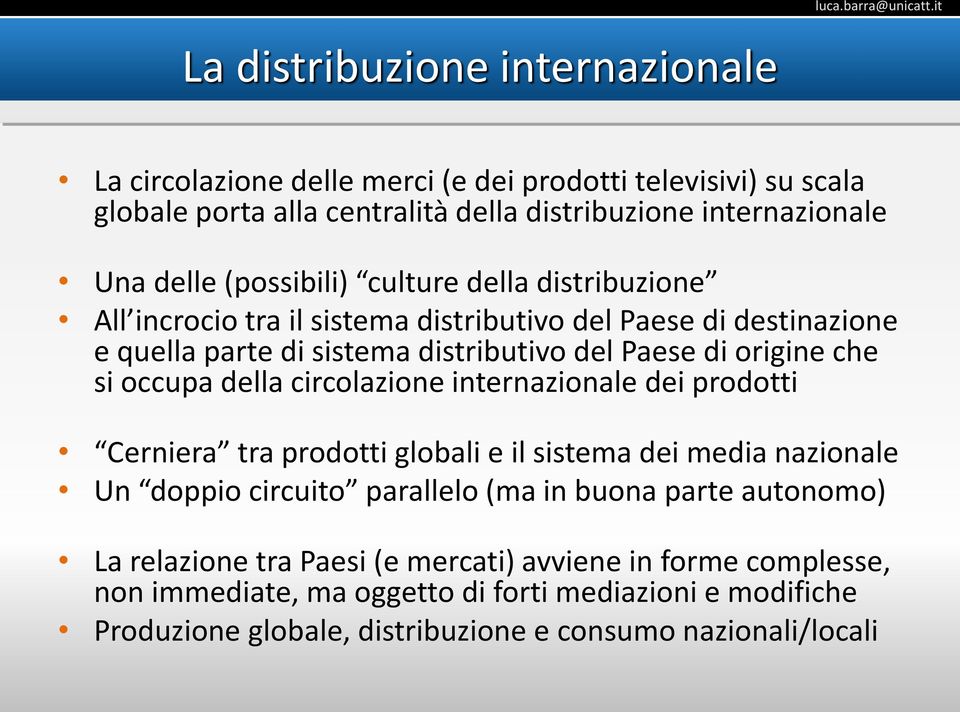 occupa della circolazione internazionale dei prodotti Cerniera tra prodotti globali e il sistema dei media nazionale Un doppio circuito parallelo (ma in buona parte autonomo)