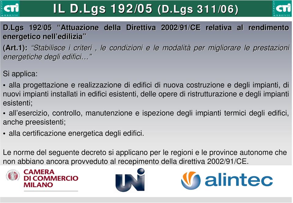 degli impianti, di nuovi impianti installati in edifici esistenti, delle opere di ristrutturazione e degli impianti esistenti; all esercizio, controllo, manutenzione e ispezione degli impianti