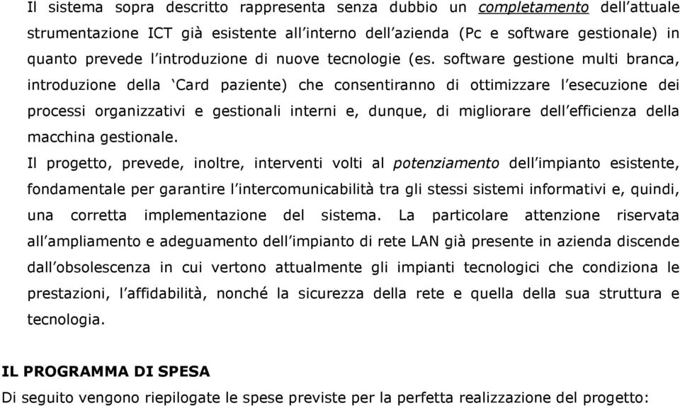 software gestione multi branca, introduzione della Card paziente) che consentiranno di ottimizzare l esecuzione dei processi organizzativi e gestionali interni e, dunque, di migliorare dell