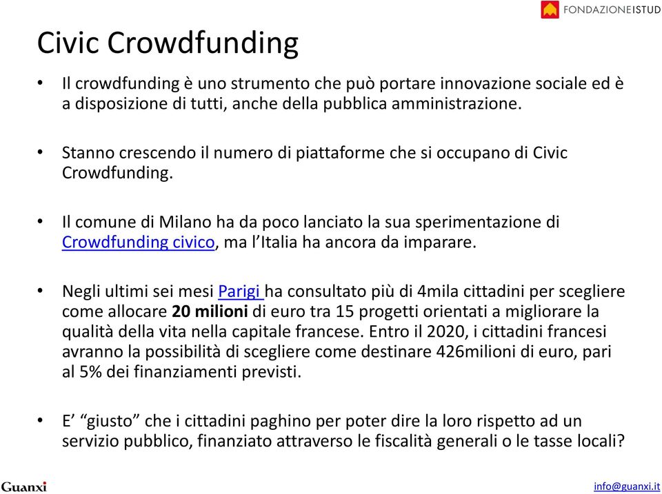 Il comune di Milano ha da poco lanciato la sua sperimentazione di Crowdfunding civico, ma l Italia ha ancora da imparare.