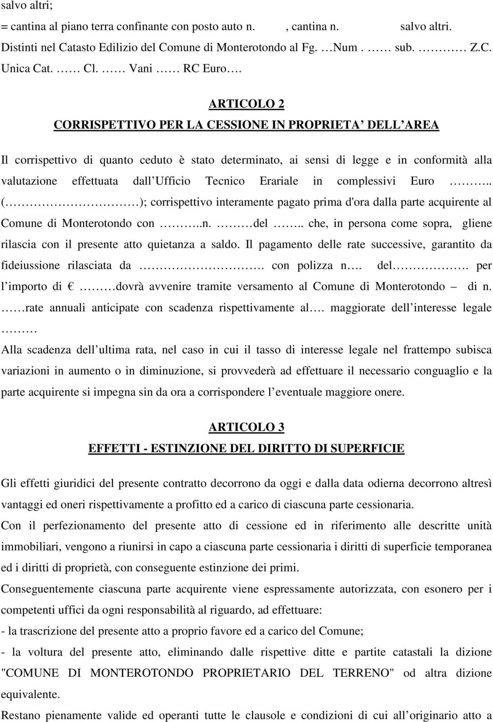 Tecnico Erariale in complessivi Euro.. ( ); corrispettivo interamente pagato prima d'ora dalla parte acquirente al Comune di Monterotondo con..n. del.