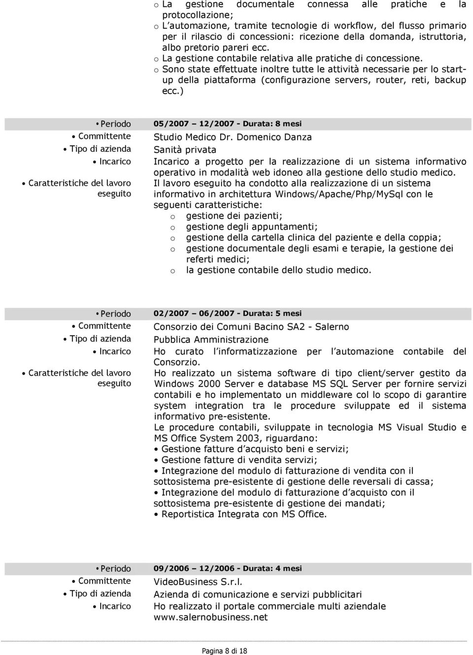 o Sono state effettuate inoltre tutte le attività necessarie per lo startup della piattaforma (configurazione servers, router, reti, backup ecc.