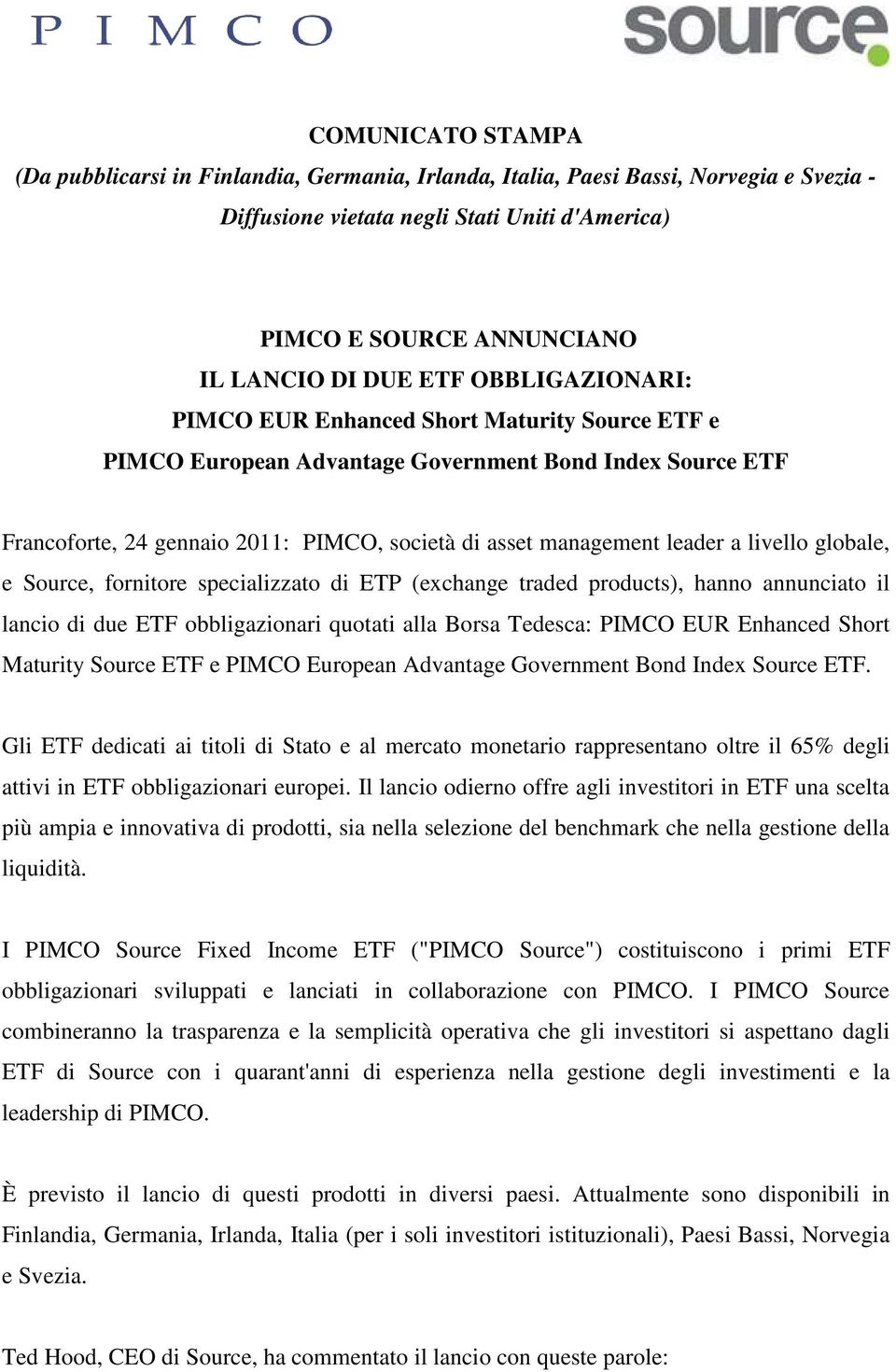 livello globale, e Source, fornitore specializzato di ETP (exchange traded products), hanno annunciato il lancio di due ETF obbligazionari quotati alla Borsa Tedesca: PIMCO EUR Enhanced Short