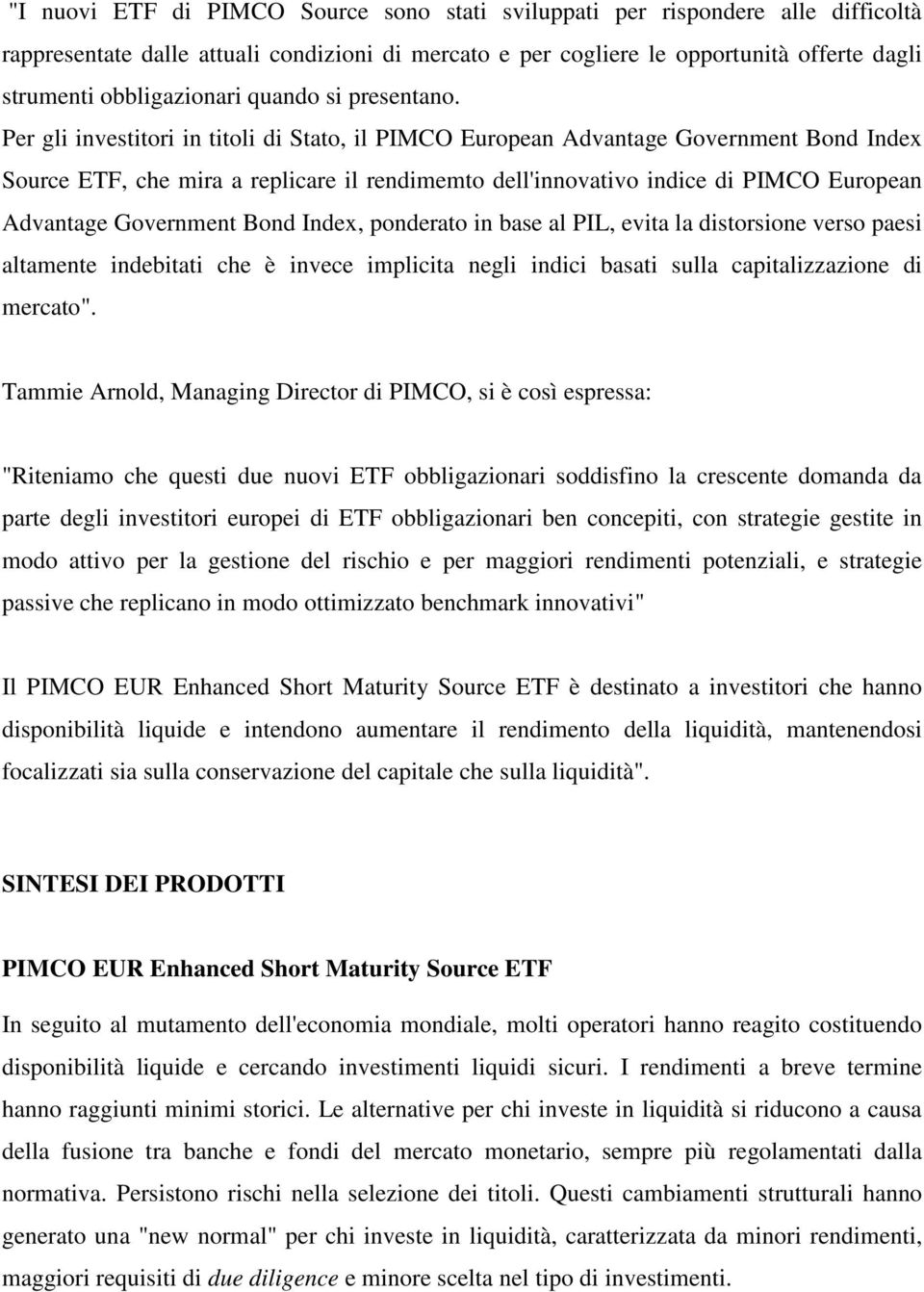 Per gli investitori in titoli di Stato, il PIMCO European Advantage Government Bond Index Source ETF, che mira a replicare il rendimemto dell'innovativo indice di PIMCO European Advantage Government