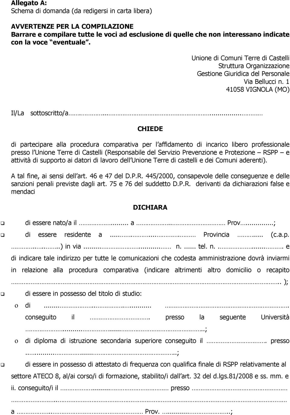 ...... CHIEDE di partecipare alla procedura comparativa per l affidamento di incarico libero professionale presso l Unione Terre di Castelli (Responsabile del Servizio Prevenzione e Protezione RSPP e