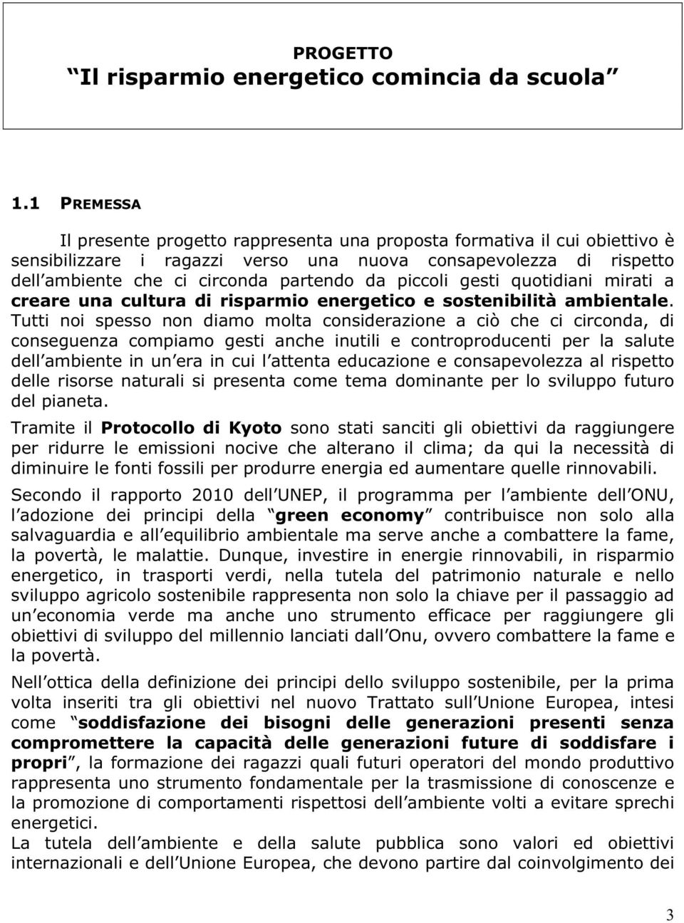 piccoli gesti quotidiani mirati a creare una cultura di risparmio energetico e sostenibilità ambientale.