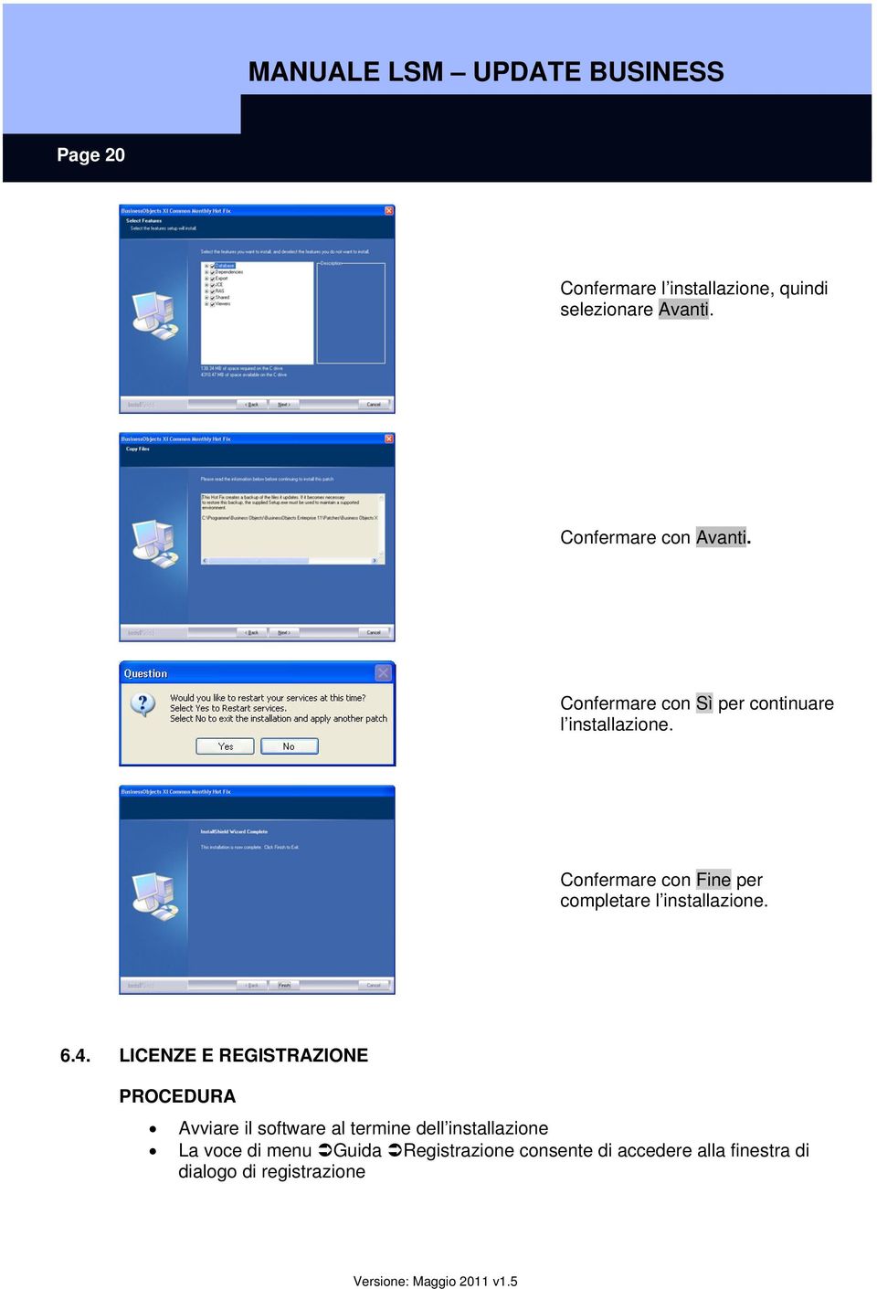 Confermare con Fine per completare l installazione. 6.4.