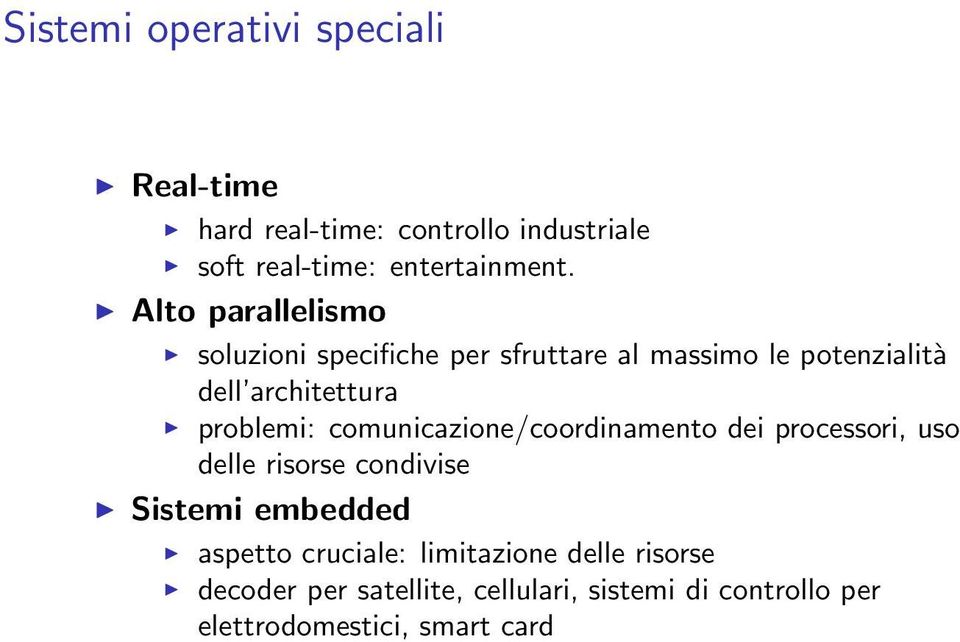 comunicazione/coordinamento dei processori, uso delle risorse condivise Sistemi embedded aspetto cruciale: