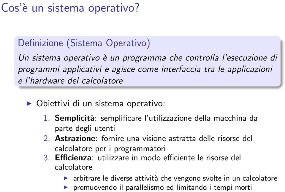 applicazioni e l hardware del calcolatore Obiettivi di un sistema operativo: 1.