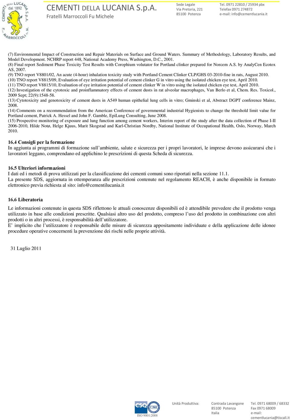 (8) Final reprt Sediment Phase Txicity Test Results with Crphium vlutatr fr Prtland clinker prepared fr Nrcem A.S. by AnalyCen Ectx AS, 2007.