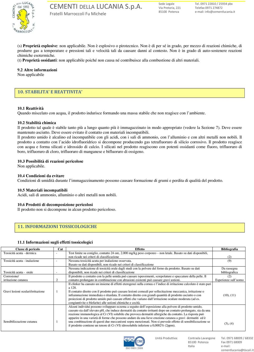 (t) Prprietà ssidanti: nn applicabile piché nn causa né cntribuisce alla cmbustine di altri materiali. 9.2 Altre infrmazini Nn applicabile 10. STABILITA E REATTIVITA 10.