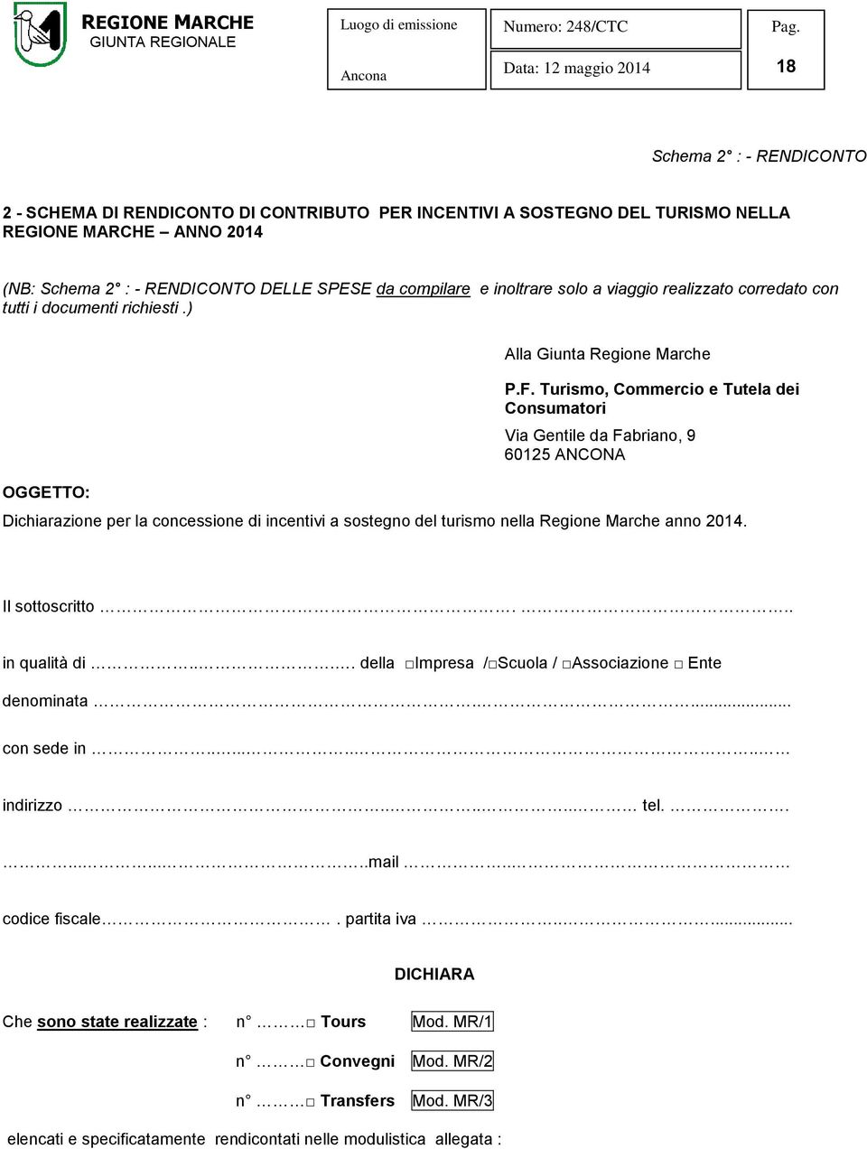 Turismo, Commercio e Tutela dei Consumatori Via Gentile da Fabriano, 9 60125 ANCONA Dichiarazione per la concessione di incentivi a sostegno del turismo nella Regione Marche anno 2014.