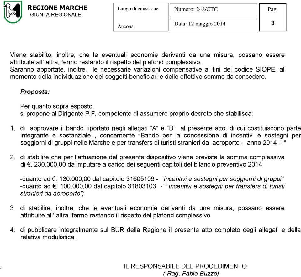 Proposta: Per quanto sopra esposto, si propone al Dirigente P.F. competente di assumere proprio decreto che stabilisca: 1.