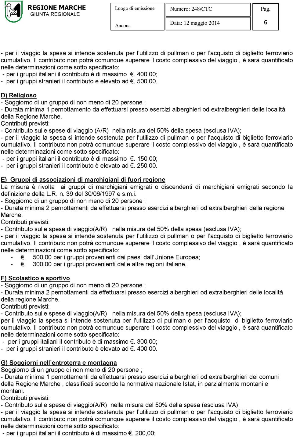 400,00; - per i gruppi stranieri il contributo è elevato ad. 500,00.