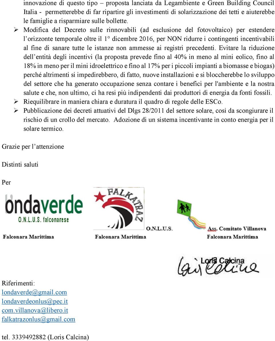 Modifica del Decreto sulle rinnovabili (ad esclusione del fotovoltaico) per estendere l orizzonte temporale oltre il 1 dicembre 2016, per NON ridurre i contingenti incentivabili al fine di sanare