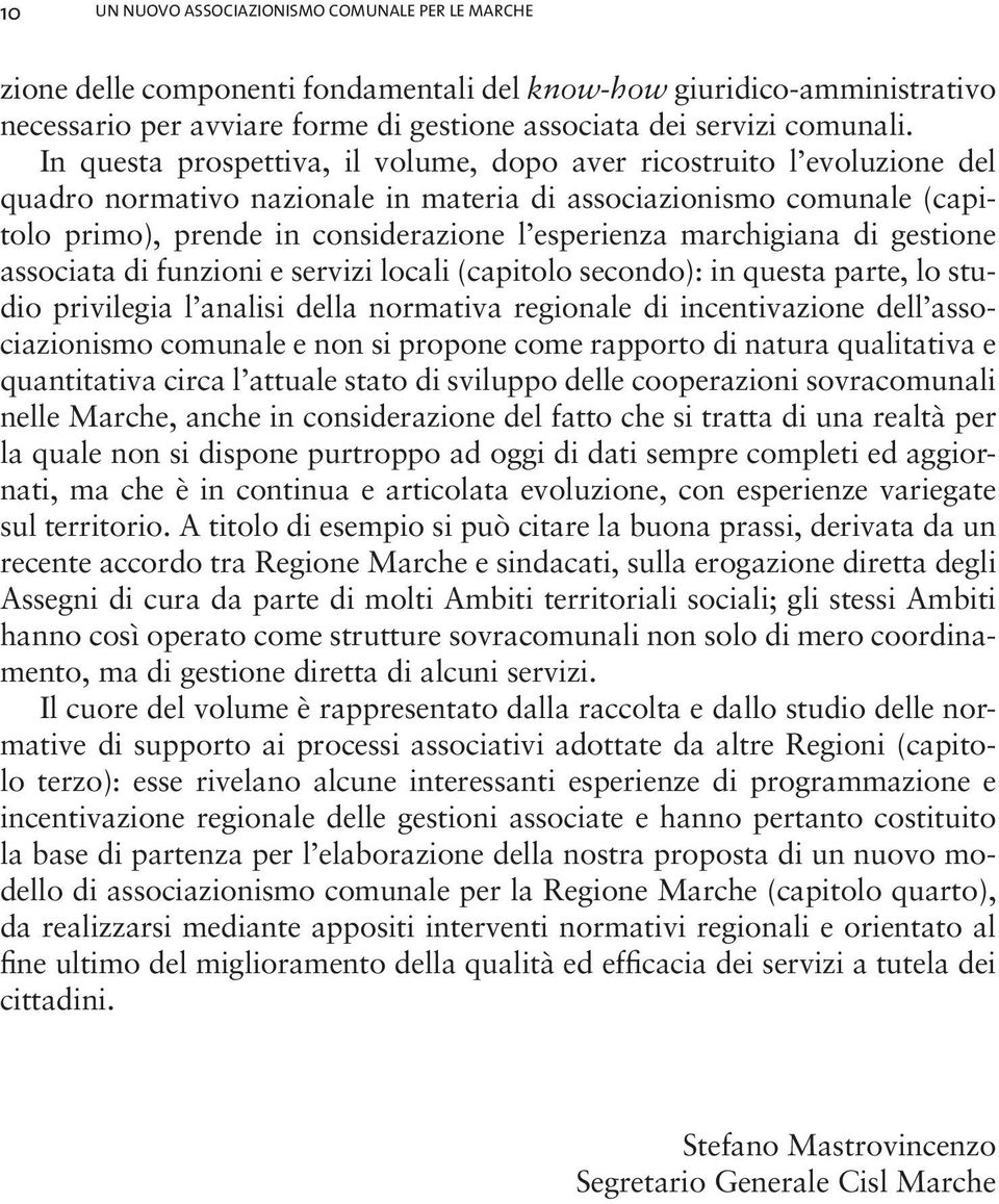 marchigiana di gestione associata di funzioni e servizi locali (capitolo secondo): in questa parte, lo studio privilegia l analisi della normativa regionale di incentivazione dell associazionismo