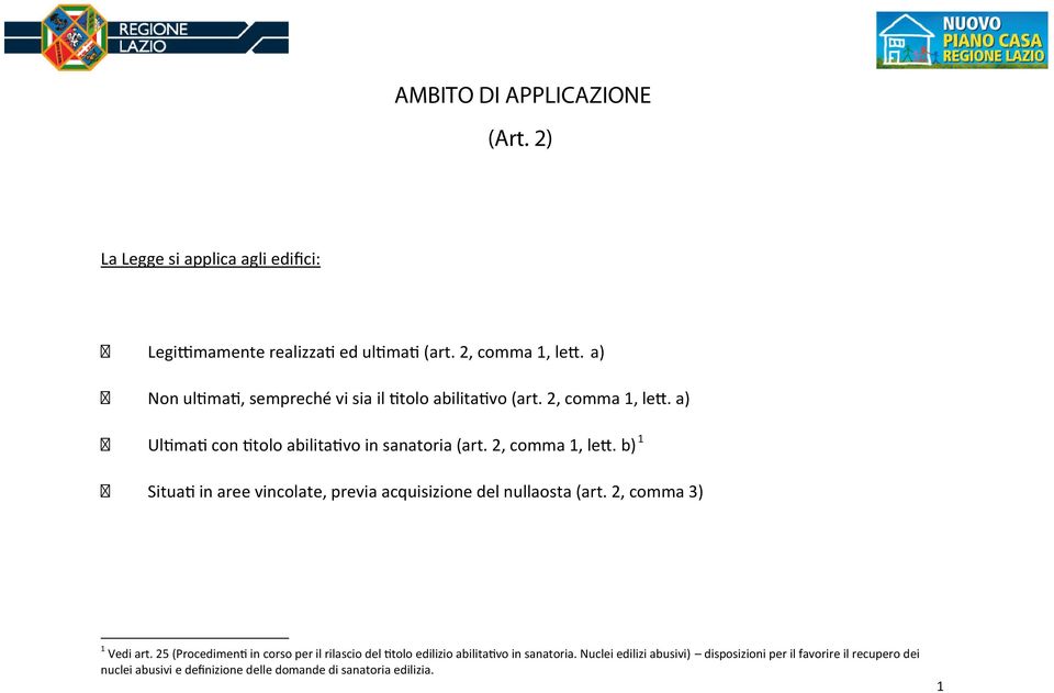 2, comma 1, lett. b) 1 Situati in aree vincolate, previa acquisizione del nullaosta (art. 2, comma 3) 1 Vedi art.