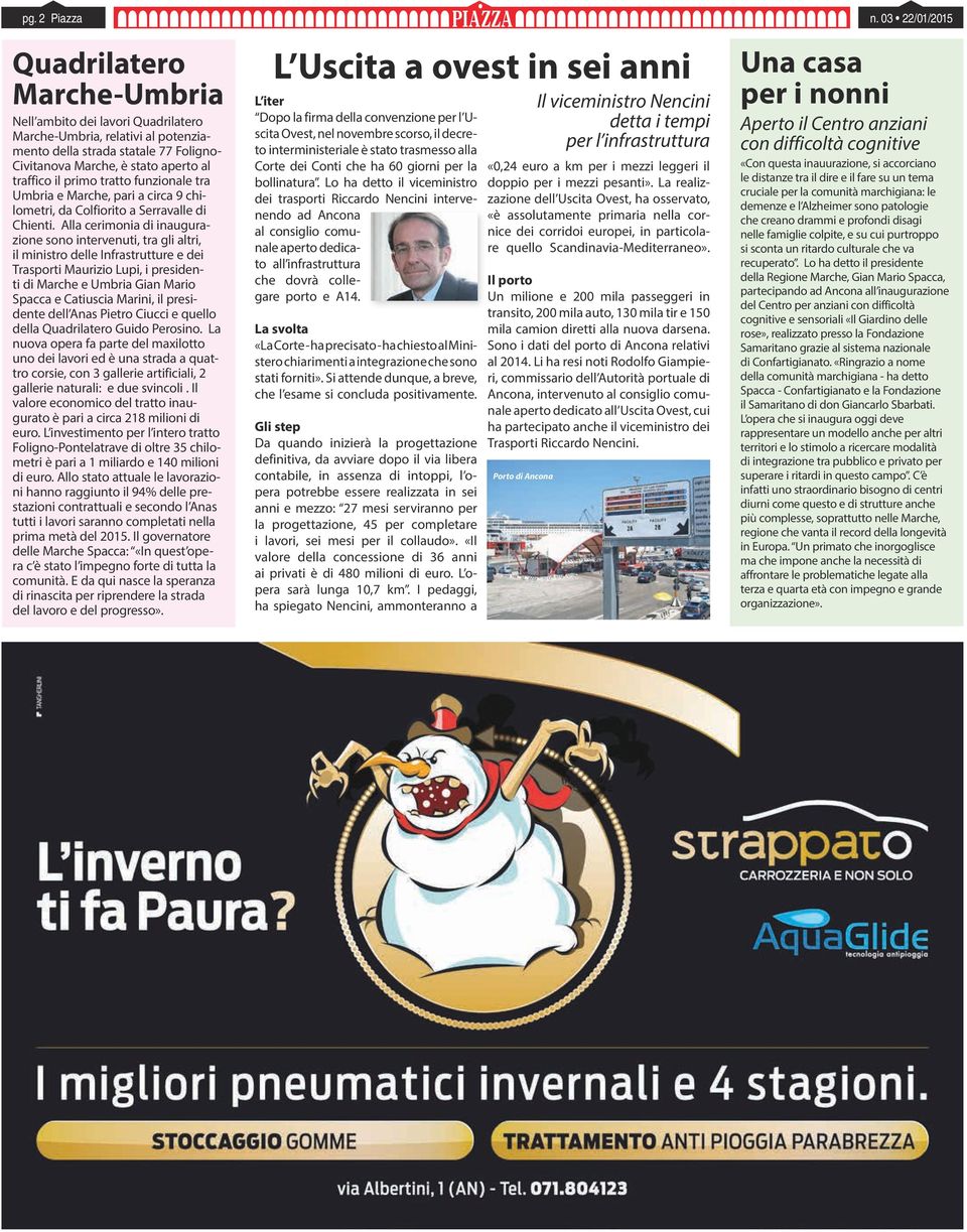 Alla cerimonia di inaugurazione sono intervenuti, tra gli altri, il ministro delle Infrastrutture e dei Trasporti Maurizio Lupi, i presidenti di Marche e Umbria Gian Mario Spacca e Catiuscia Marini,