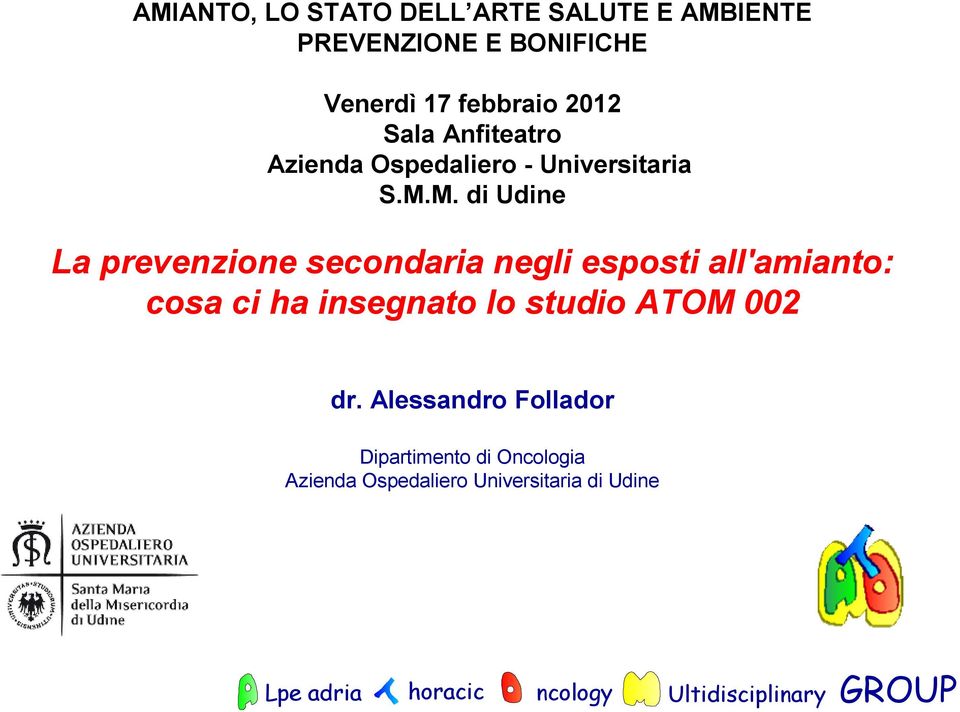 M. di Udine La prevenzione secondaria negli esposti all'amianto: cosa ci ha insegnato lo studio