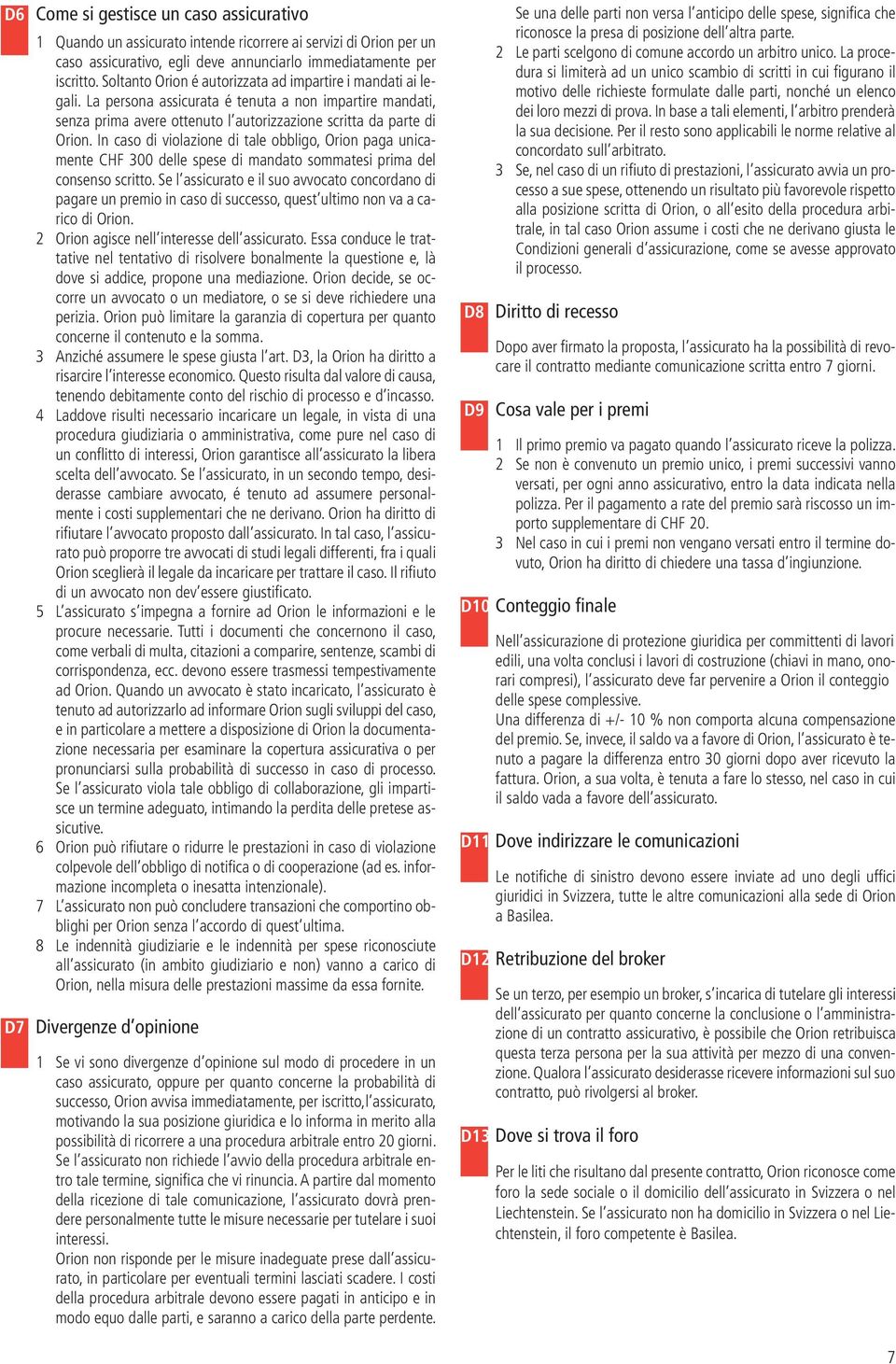 In caso di violazione di tale obbligo, paga unicamente CHF 300 delle spese di mandato sommatesi prima del consenso scritto.