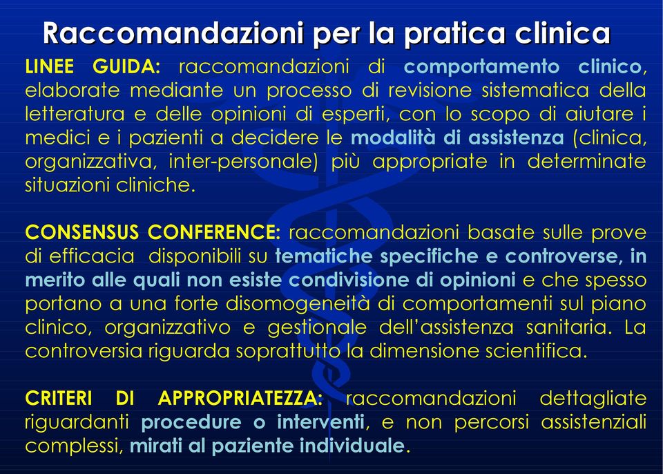 CONSENSUS CONFERENCE: raccomandazioni basate sulle prove di efficacia disponibili su tematiche specifiche e controverse, in merito alle quali non esiste condivisione di opinioni e che spesso portano