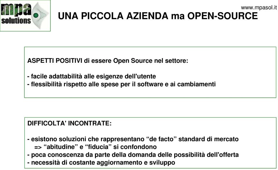 INCONTRATE: - esistono soluzioni che rappresentano de facto standard di mercato => abitudine e fiducia si