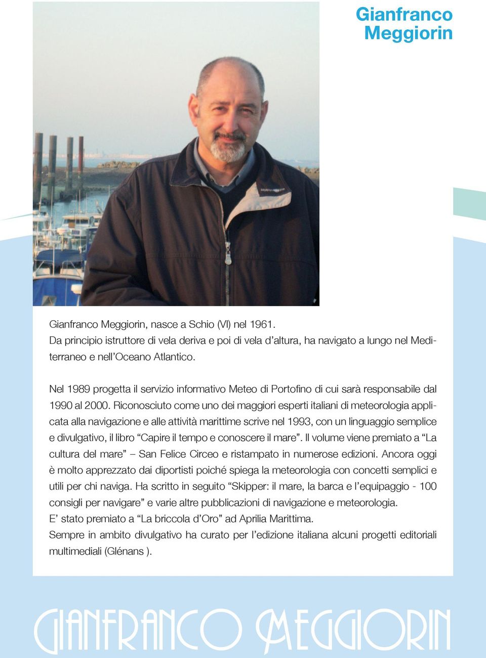 Riconosciuto come uno dei maggiori esperti italiani di meteorologia applicata alla navigazione e alle attività marittime scrive nel 1993, con un linguaggio semplice e divulgativo, il libro Capire il