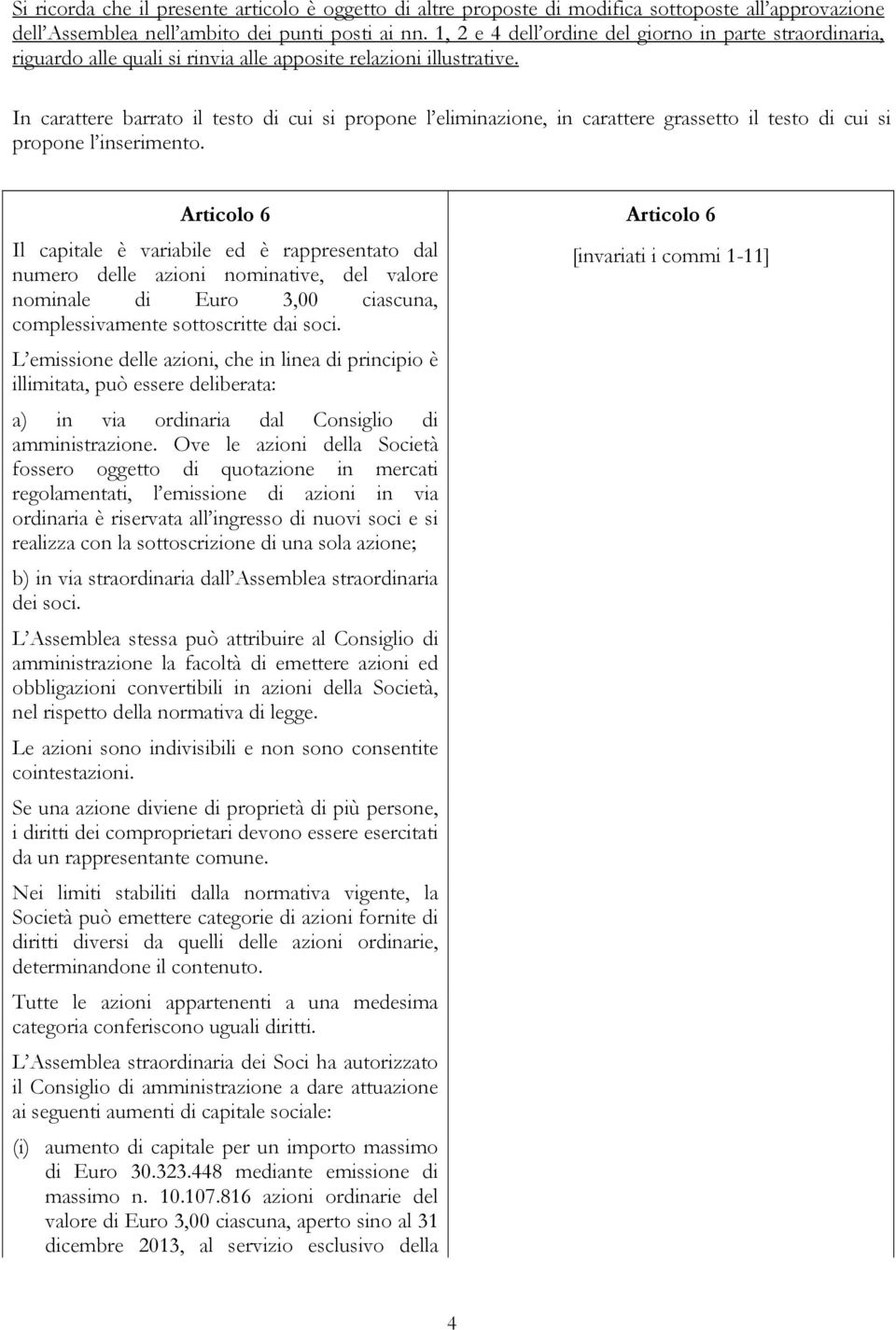 In carattere barrato il testo di cui si propone l eliminazione, in carattere grassetto il testo di cui si propone l inserimento.